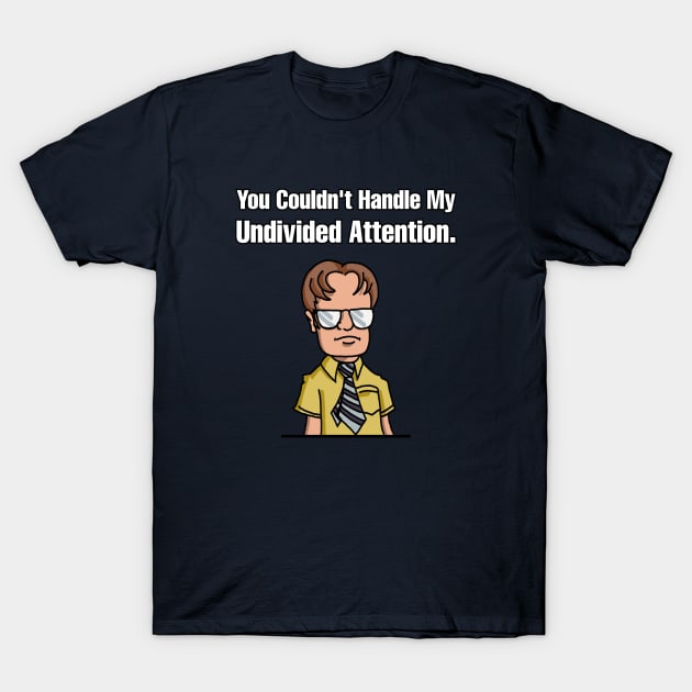 Dwight Schrute Undivided Attention T-Shirt by Imagine8 Design